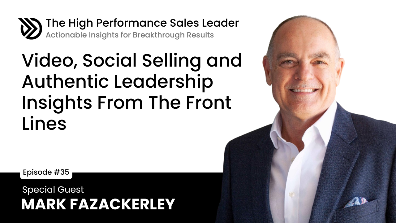Ep 35: Video, Social Selling and Authentic Leadership Insights From The Front Lines