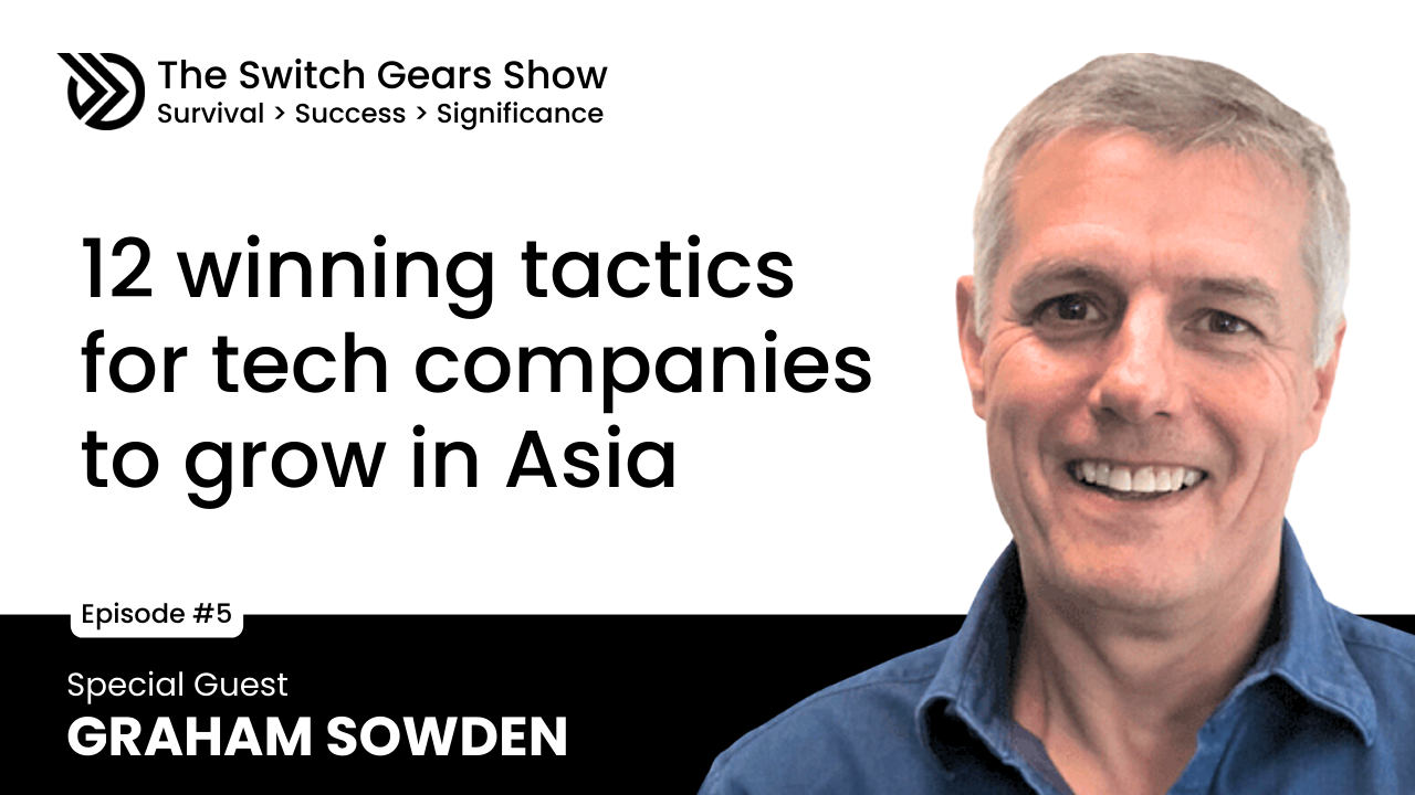 E5: 12 Winning Tactics for Tech Companies to Penetrate Markets in Asia with Graham Sowden