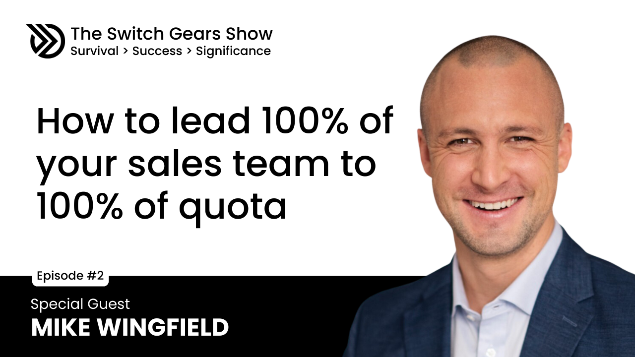 E2: How to Lead 100% of the Sales Team to 100% of Quota with Mike Wingfield