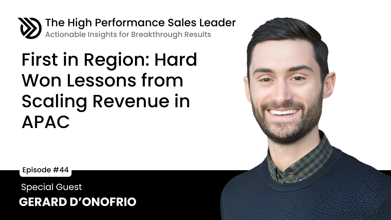 Ep 44: First in Region: Hard Won Lessons from Scaling Revenue in APAC