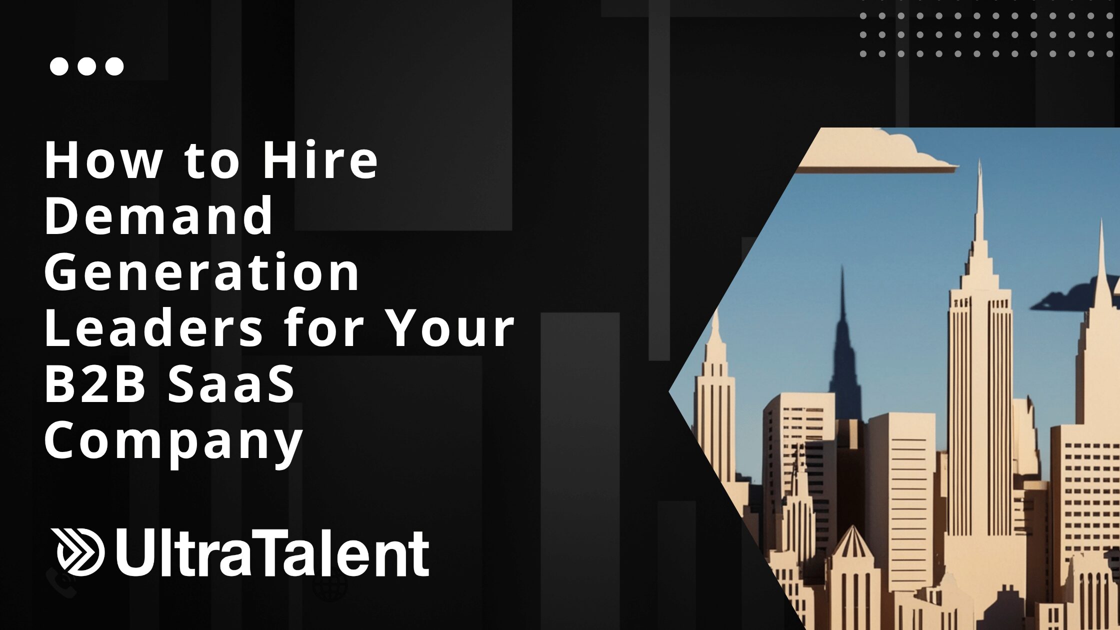 How to Hire Demand Generation Leaders for Your B2B SaaS Company