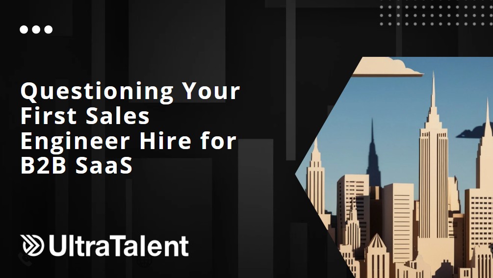 Questioning Your First Sales Engineer Hire for B2B SaaS
