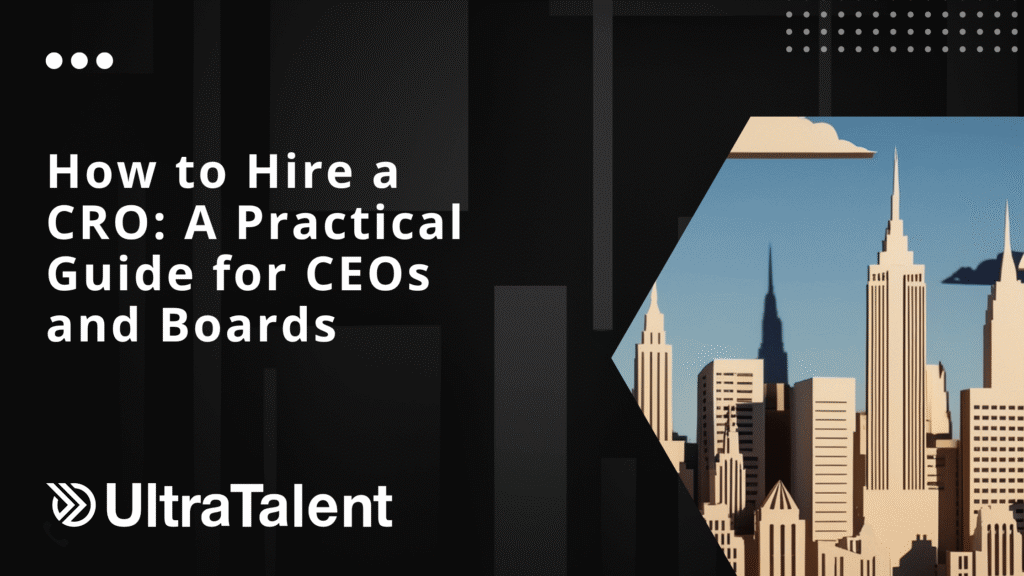 How to Hire a CRO: A Practical Guide for CEOs and Boards