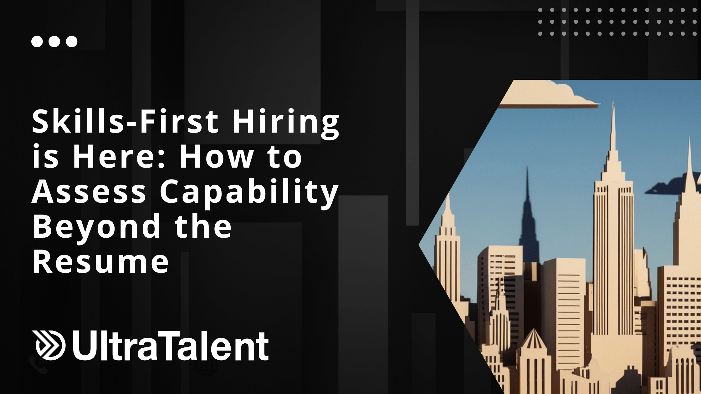 Skills-First Hiring Is Here: How to Assess Capability Beyond the Resume