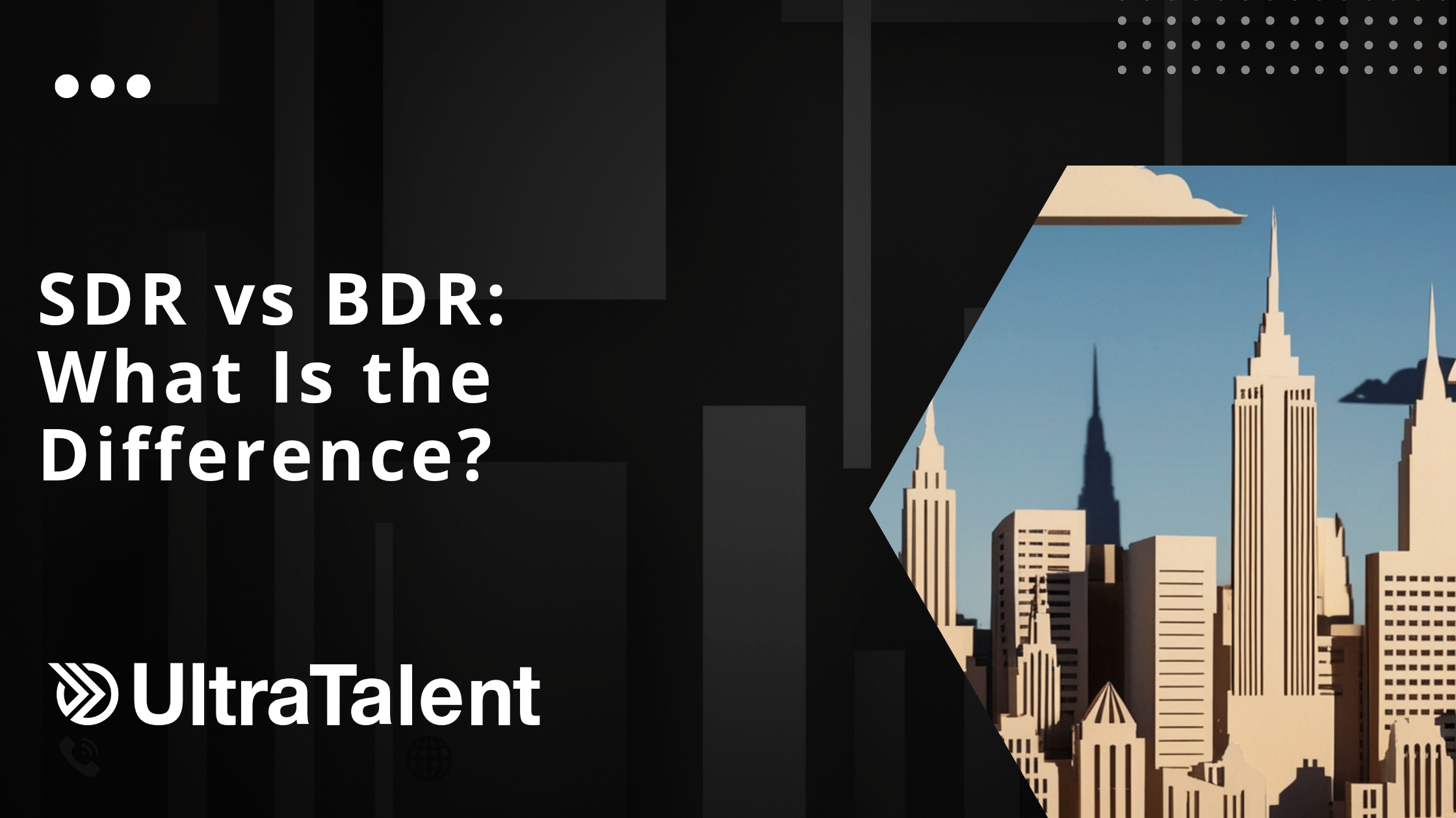 SDR vs BDR: What Is the Difference? UltraTalent cover with a city skyline.